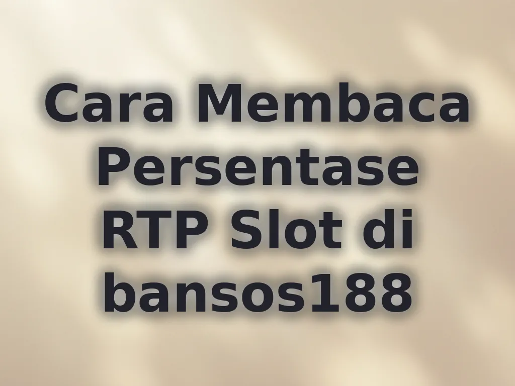 Cara Membaca Persentase RTP Slot di bansos188