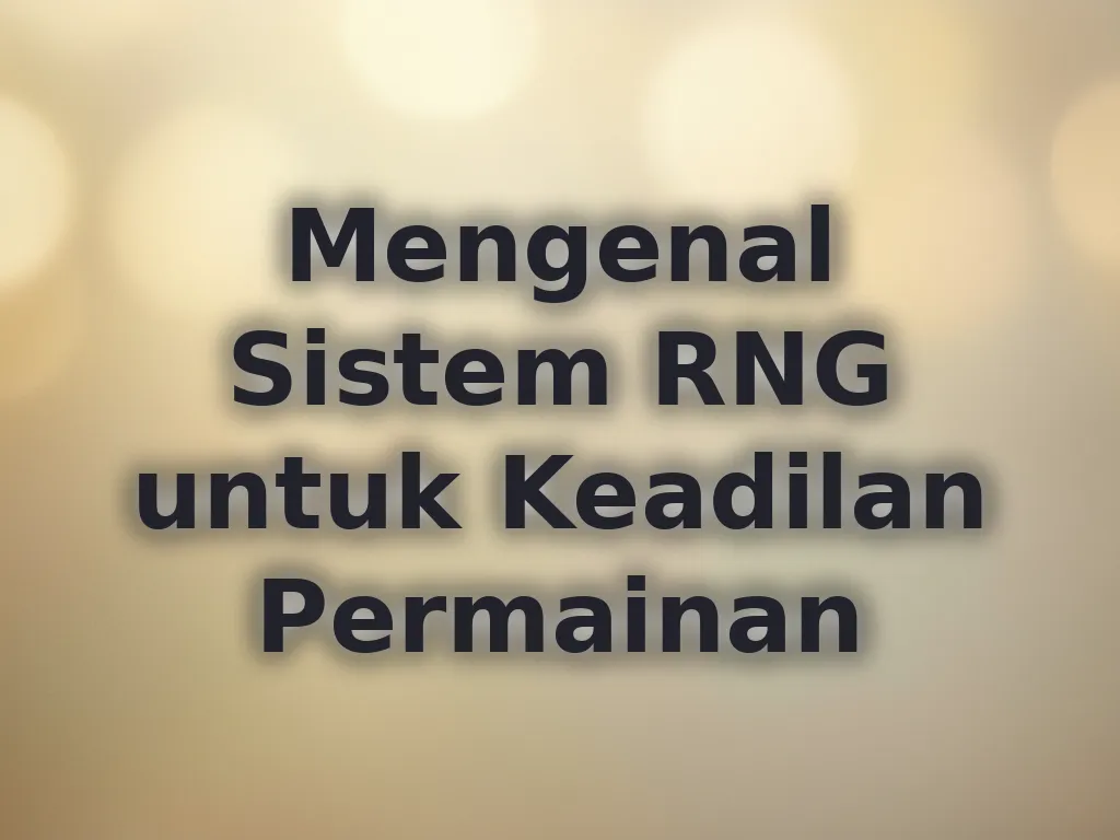 Mengenal Sistem RNG untuk Keadilan Permainan
